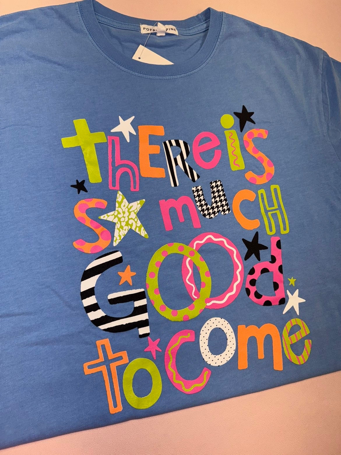 There is So Much Good To Come Tee